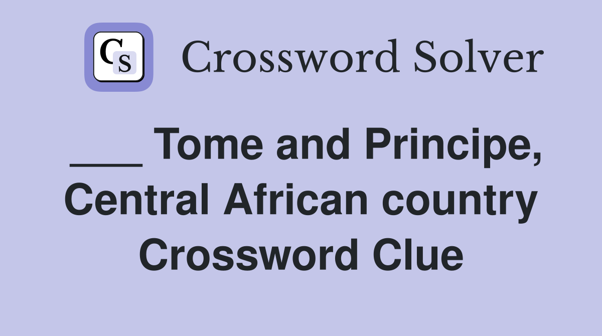 Tome and Principe, Central African country Crossword Clue Answers